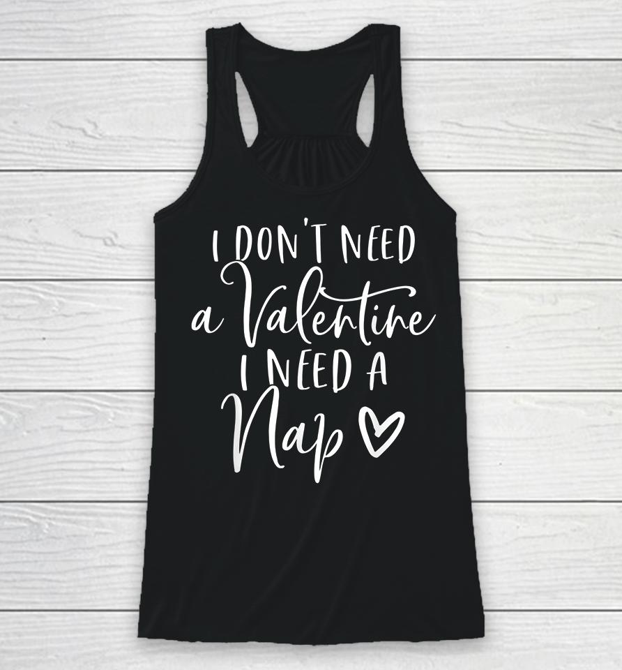 I Don't Need A Valentine I Need A Nap Anti Valentines Day Racerback Tank
