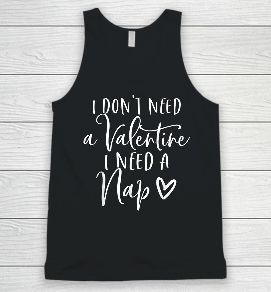 I Don't Need A Valentine I Need A Nap Anti Valentines Day Unisex Tank Top