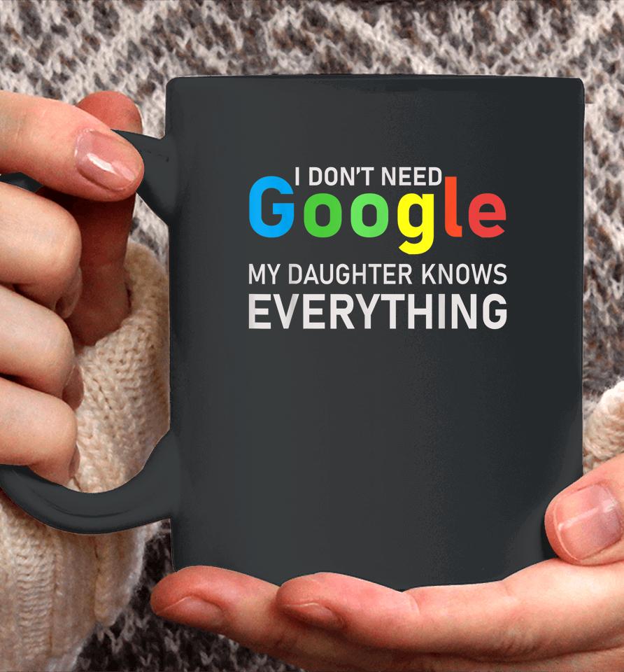 I Don't Need Google My Daughter Knows Everything Funny Tee Coffee Mug