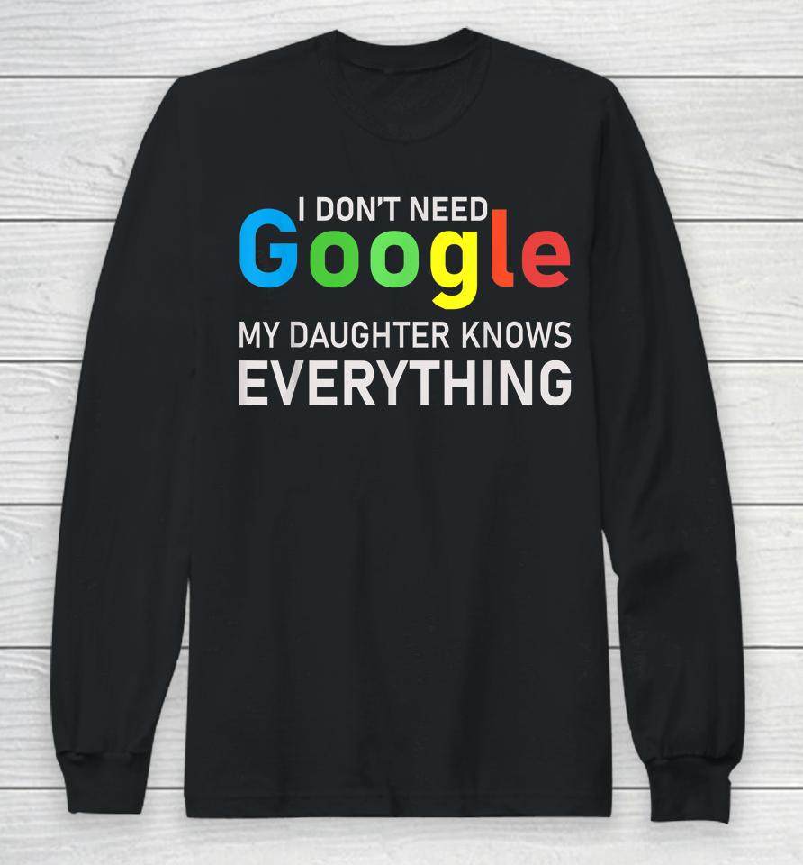 I Don't Need Google My Daughter Knows Everything Funny Tee Long Sleeve T-Shirt