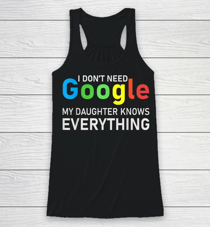I Don't Need Google My Daughter Knows Everything Funny Tee Racerback Tank