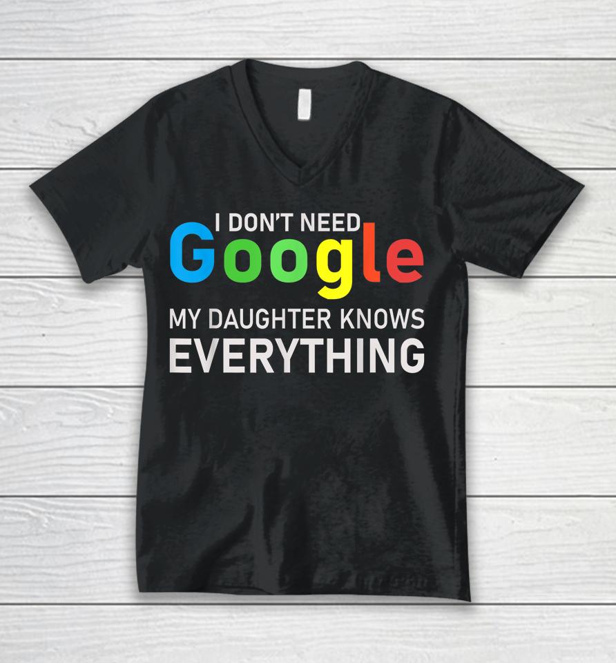 I Don't Need Google My Daughter Knows Everything Funny Tee Unisex V-Neck T-Shirt