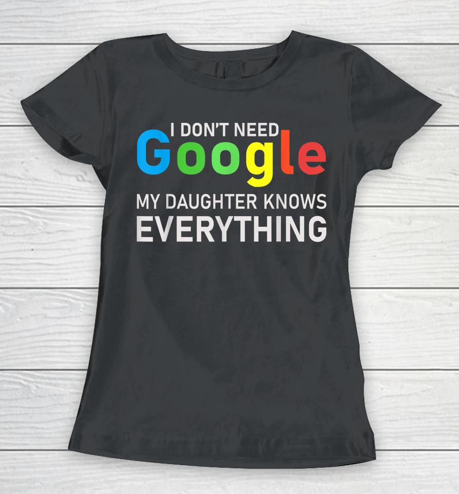 I Don't Need Google My Daughter Knows Everything Funny Tee Women T-Shirt