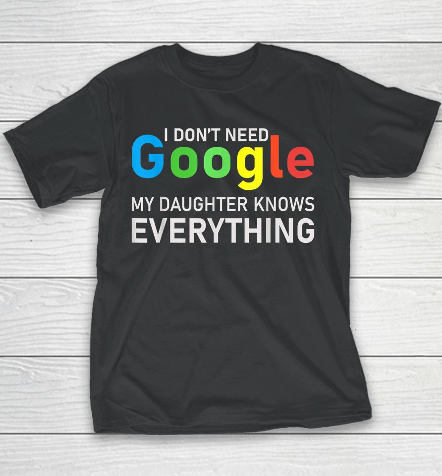 I Don't Need Google My Daughter Knows Everything Funny Tee Youth T-Shirt