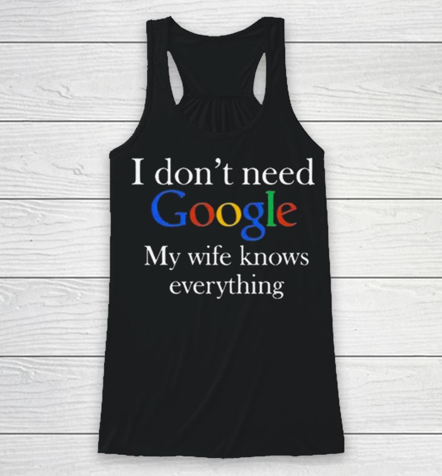 I Don’t Need Google My Wife Knows Everything T Racerback Tank
