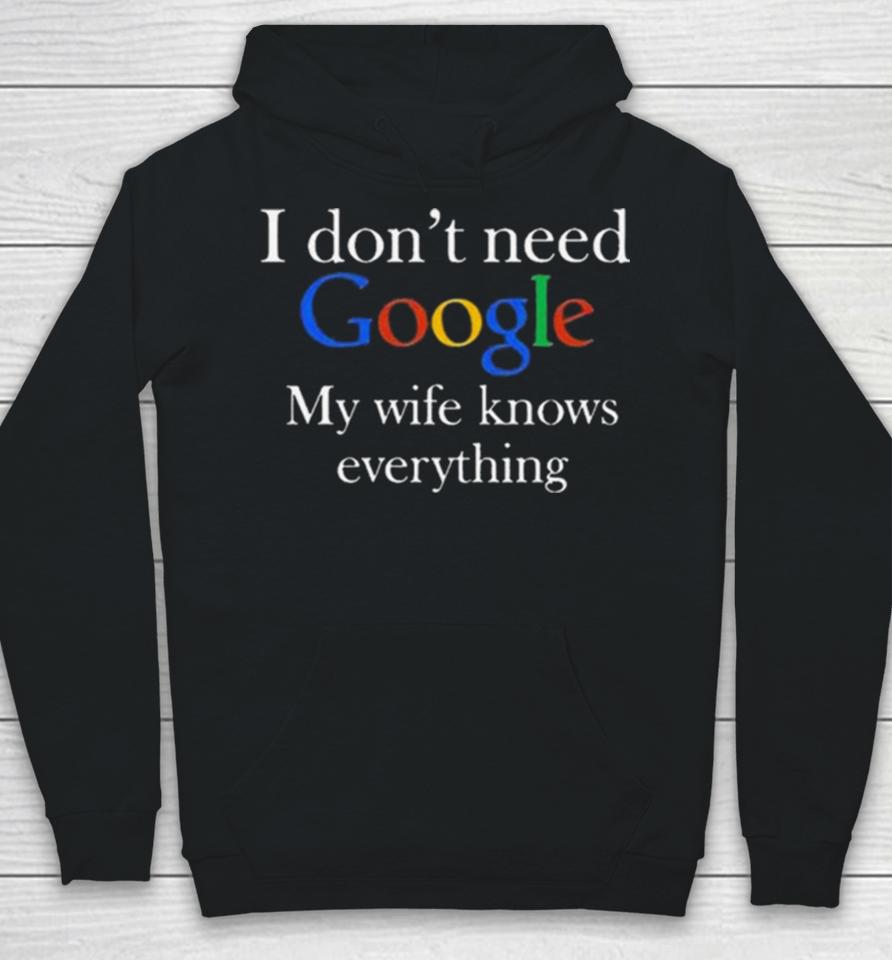 I Don’t Need Google My Wife Knows Everything T Hoodie