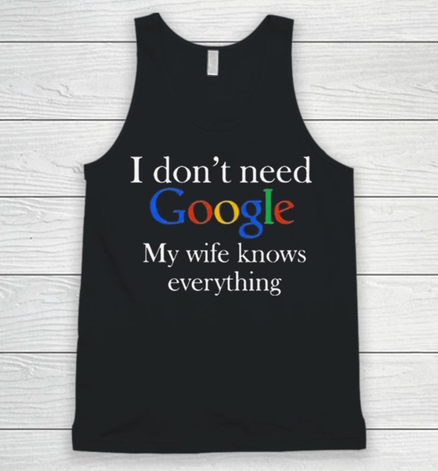 I Don’t Need Google My Wife Knows Everything T Unisex Tank Top