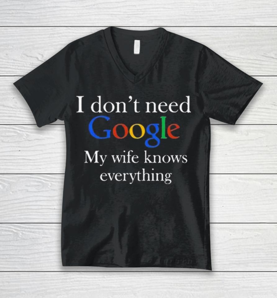 I Don’t Need Google My Wife Knows Everything T Unisex V-Neck T-Shirt