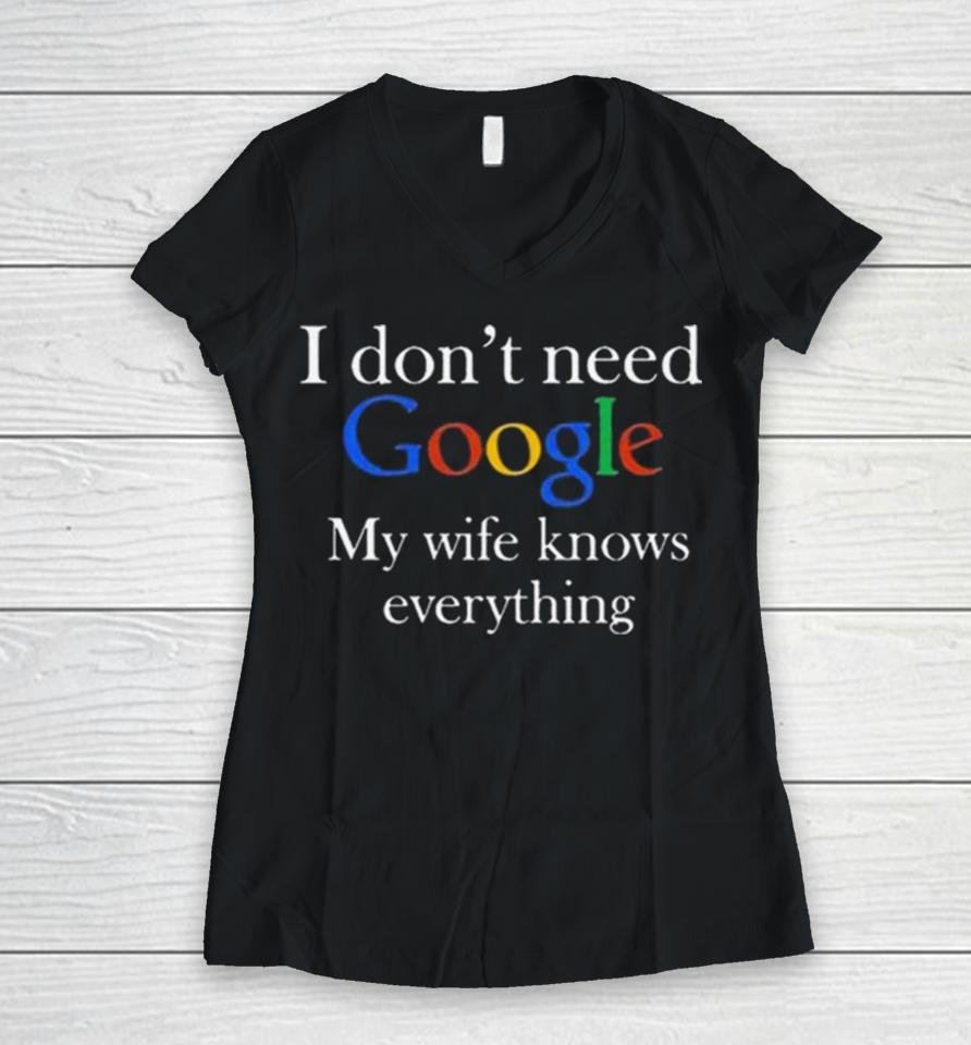 I Don’t Need Google My Wife Knows Everything T Women V-Neck T-Shirt