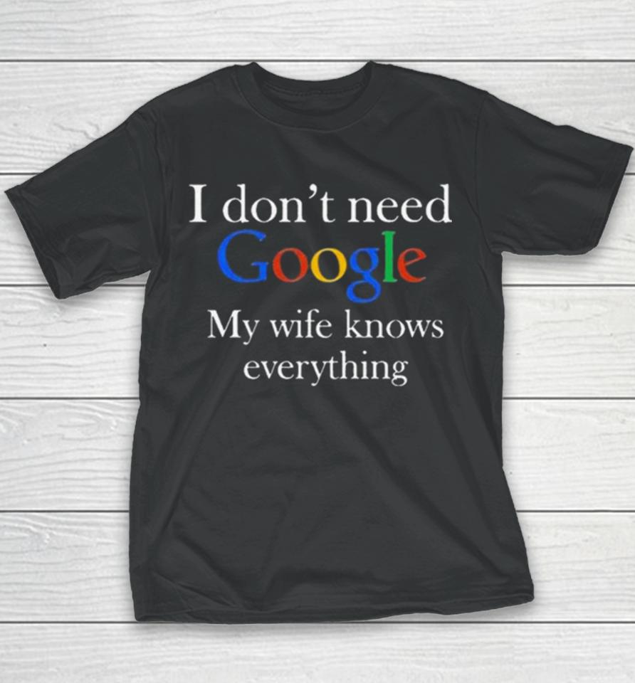 I Don’t Need Google My Wife Knows Everything T Youth T-Shirt
