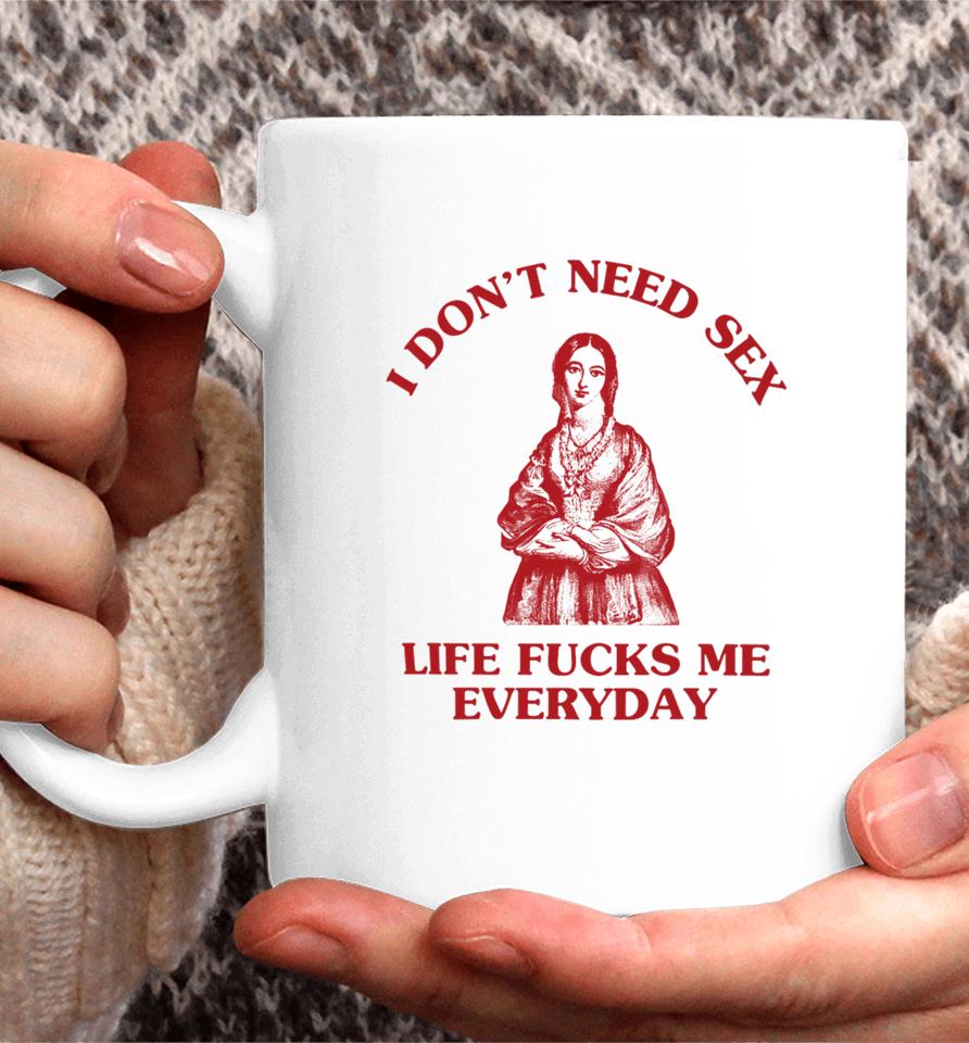 I Don't Need Sex Life Fucks Me Everyday Florence Nightingale Coffee Mug