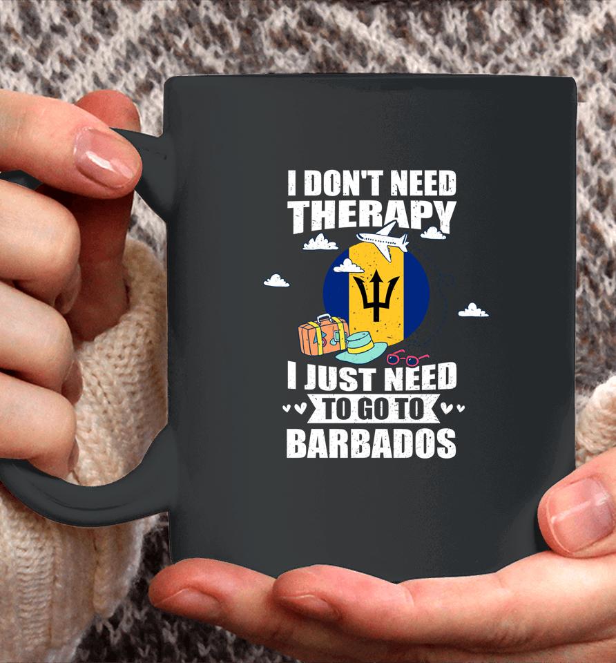 I Don't Need Therapy I Just Need To Go To Barbados Coffee Mug