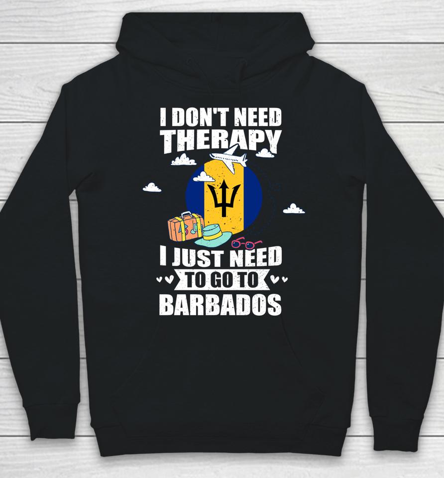 I Don't Need Therapy I Just Need To Go To Barbados Hoodie