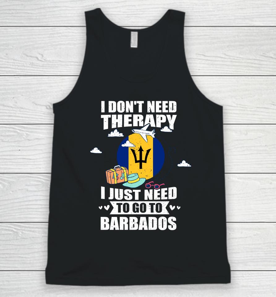 I Don't Need Therapy I Just Need To Go To Barbados Unisex Tank Top