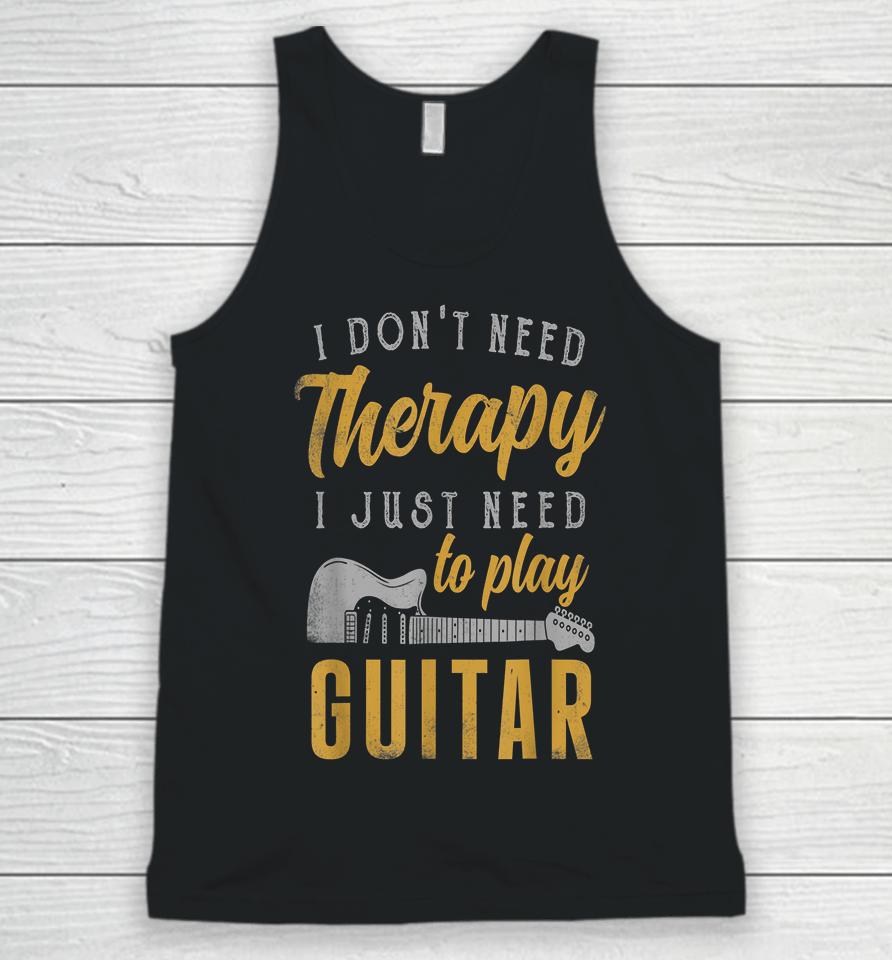 I Don't Need Therapy I Just Need To Play Guitar Unisex Tank Top