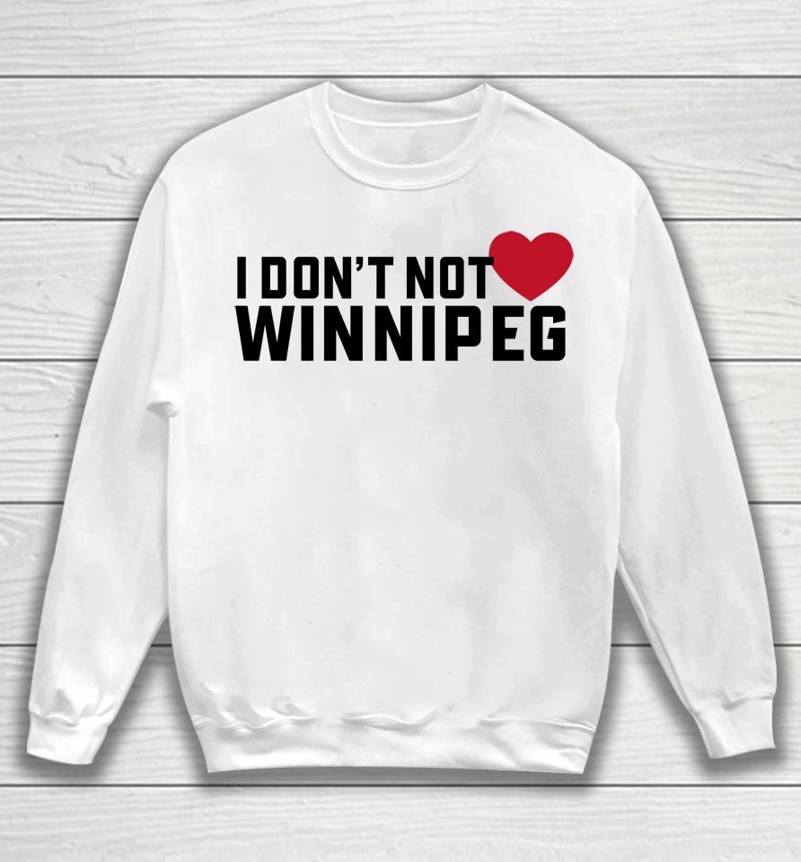 I Don't Not Love Winnipeg Sweatshirt