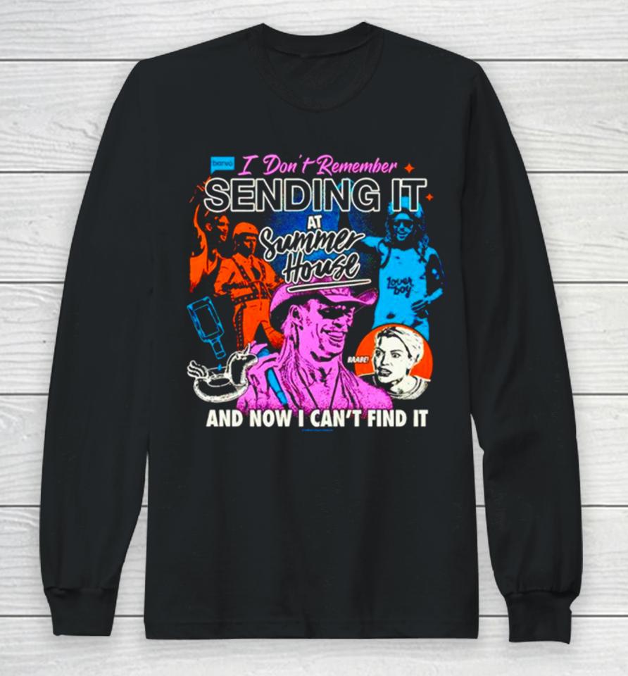I Don’t Remember Sending It At Summer House And Now I Can’t Find It Long Sleeve T-Shirt