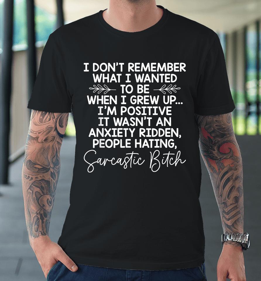 I Don't Remember What I Wanted To Be When I Grew Up Premium T-Shirt