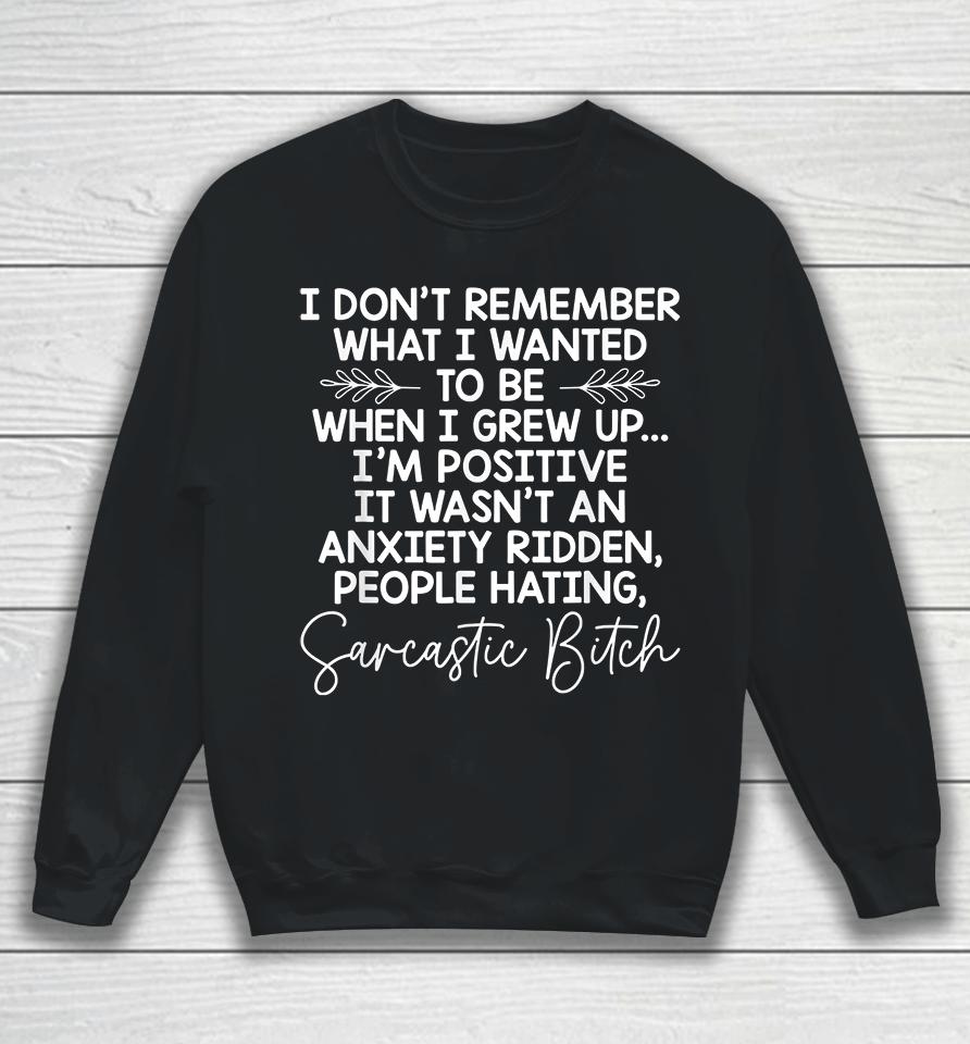 I Don't Remember What I Wanted To Be When I Grew Up Sweatshirt