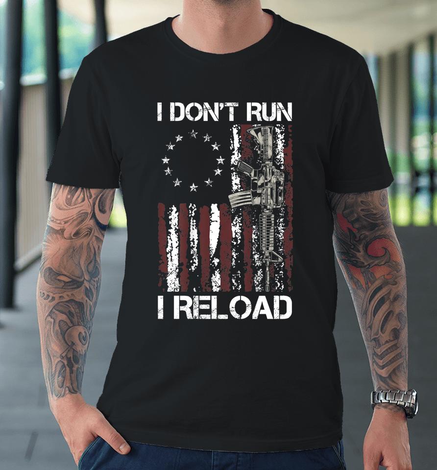 I Don't Run I Reload Gun American Flag Premium T-Shirt