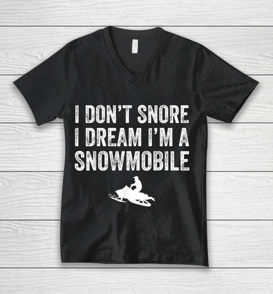 I Don't Snore I Dream I'm A Snowmobile Unisex V-Neck T-Shirt
