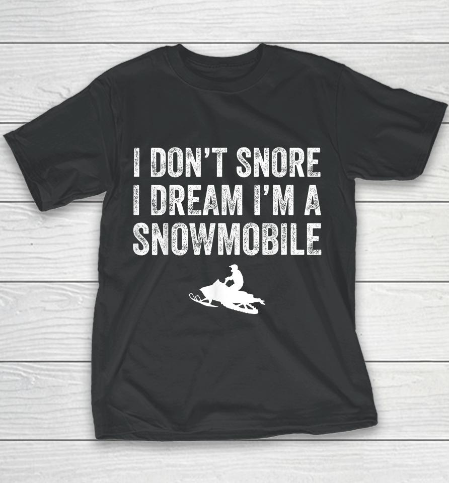 I Don't Snore I Dream I'm A Snowmobile Youth T-Shirt