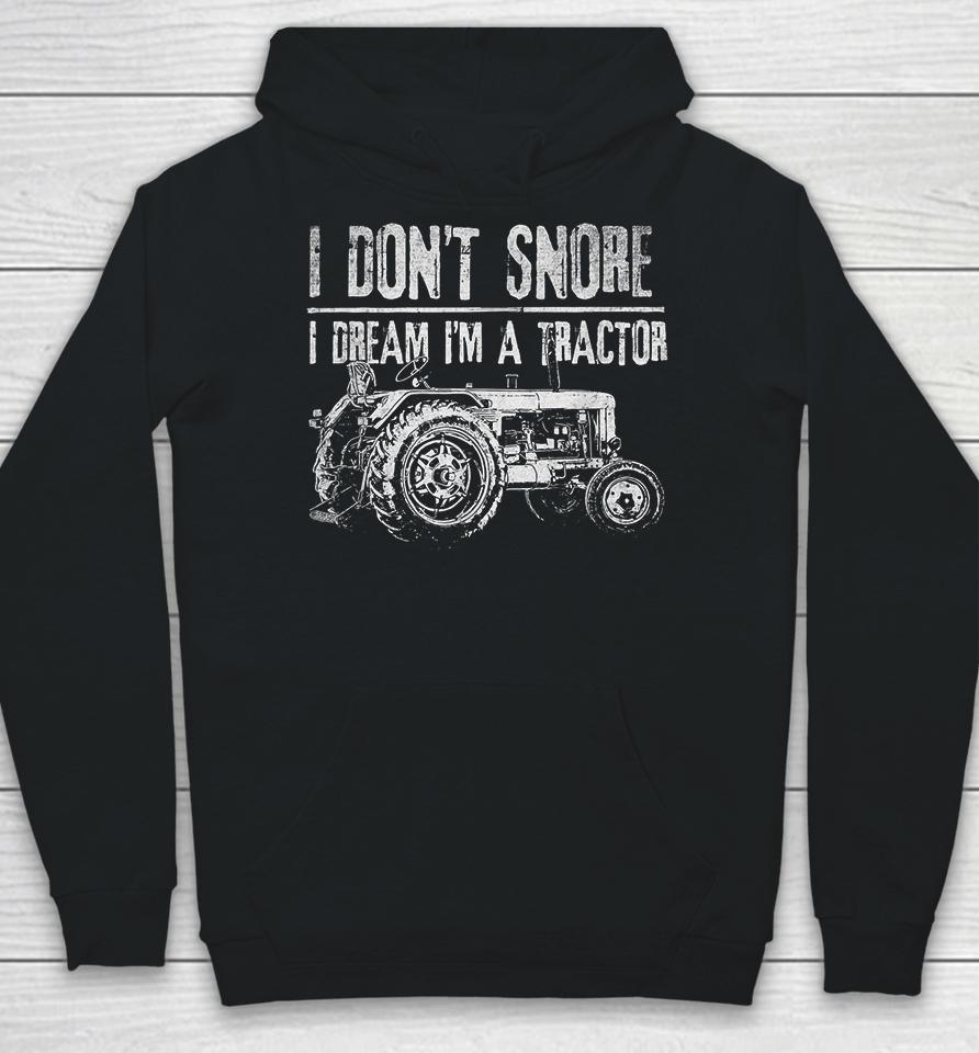 I Don't Snore I Dream I'm A Tractor Hoodie