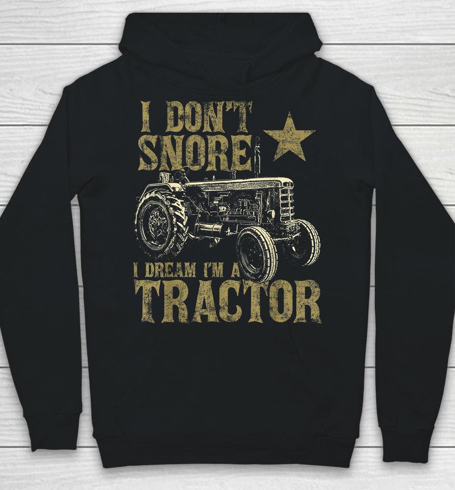 I Don't Snore I Dream I'm A Tractor Hoodie