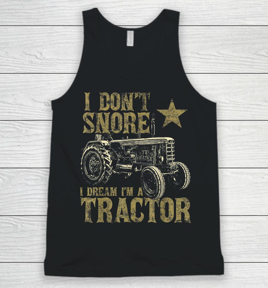 I Don't Snore I Dream I'm A Tractor Unisex Tank Top