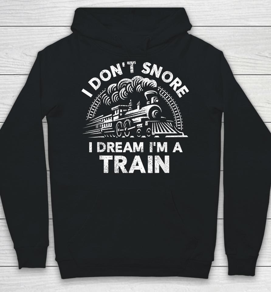 I Don't Snore I Dream I'm A Train Funny Hoodie