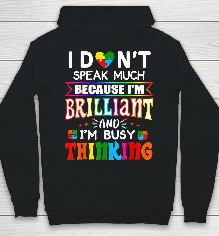 I Don't Speak Much Because I'm Brilliant Busy Thinking Autism Hoodie