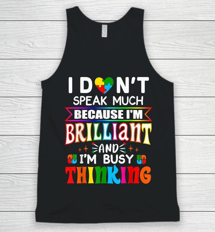 I Don't Speak Much Because I'm Brilliant Busy Thinking Autism Unisex Tank Top