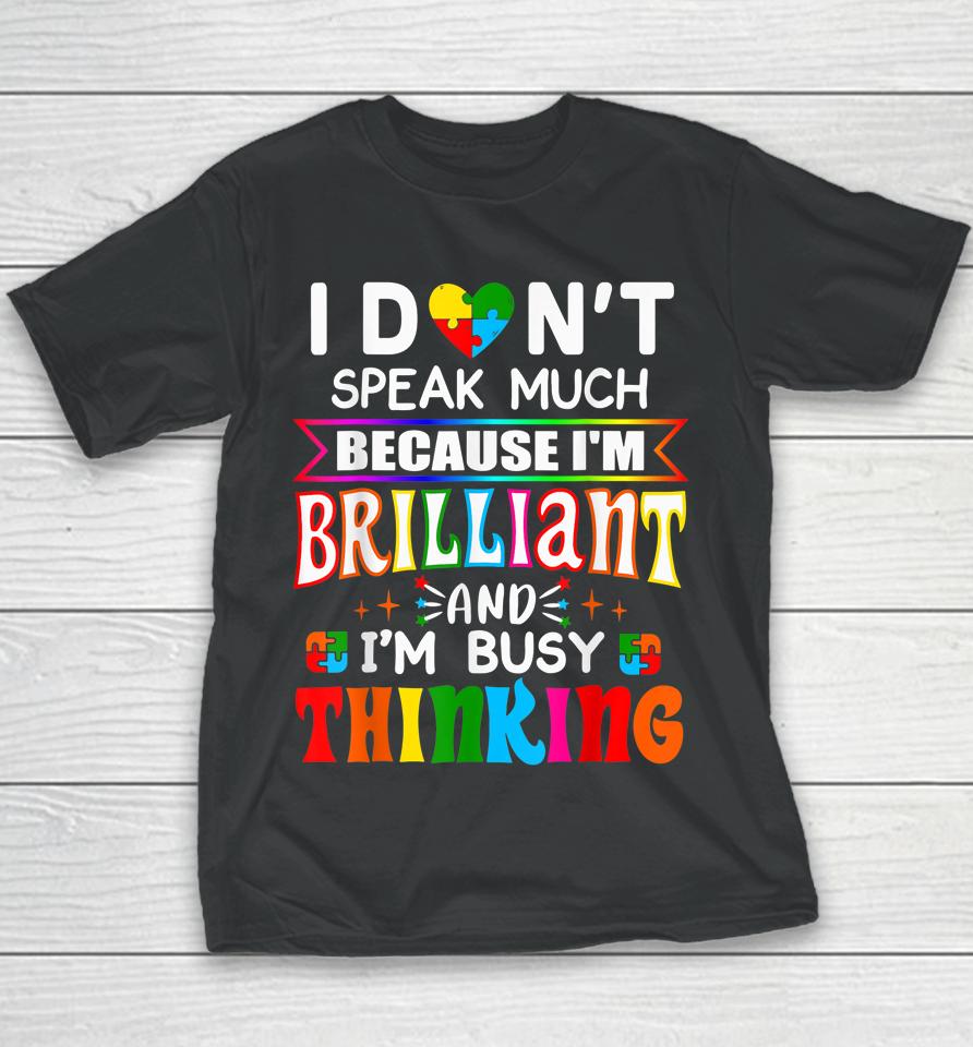 I Don't Speak Much Because I'm Brilliant Busy Thinking Autism Youth T-Shirt