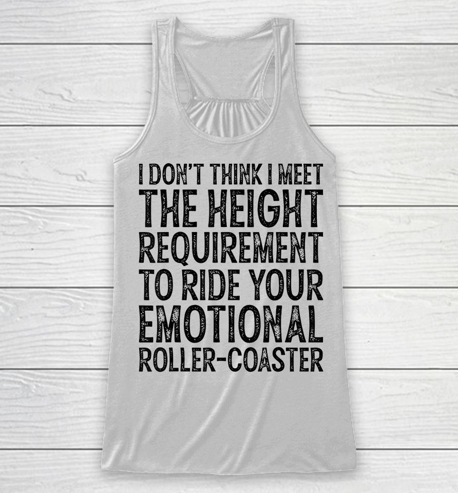 I Don't Think I Meet The Height Requirement To Ride Racerback Tank