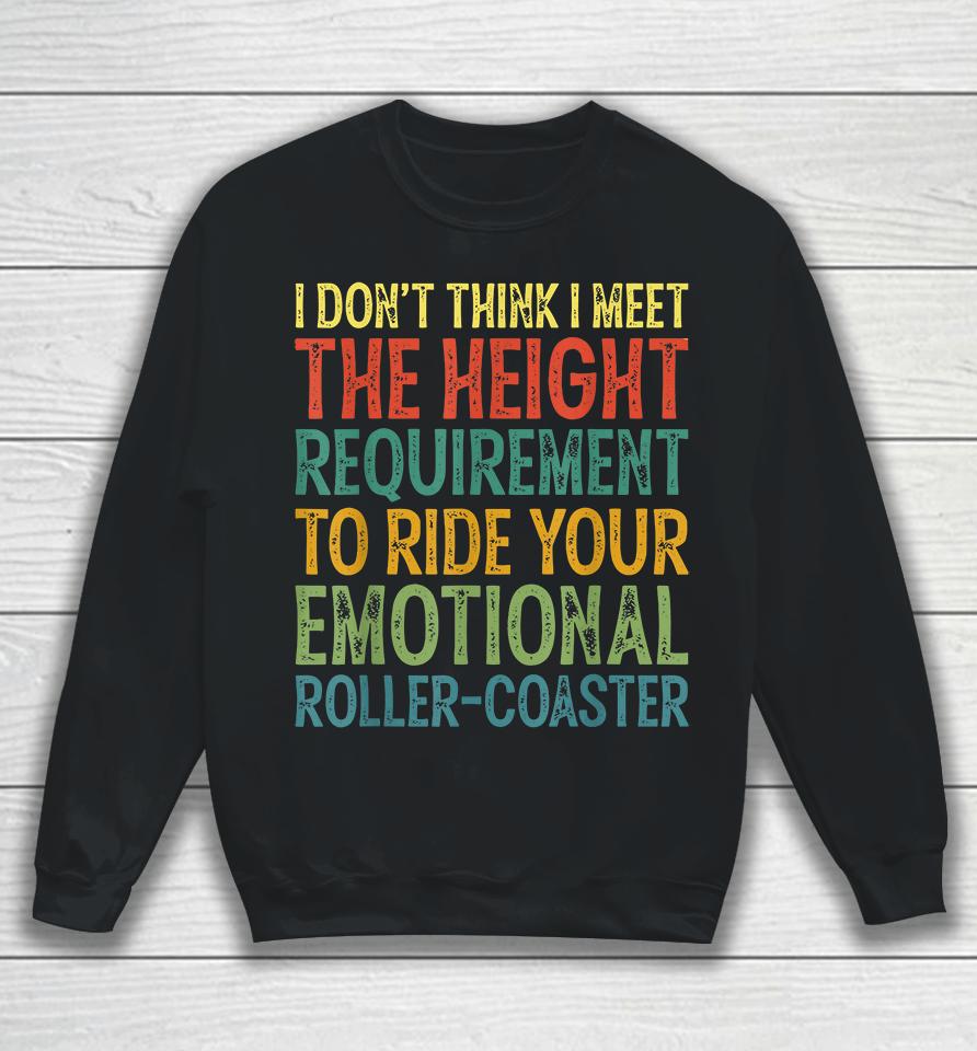 I Don't Think I Meet The Height Requirement To Ride Sweatshirt