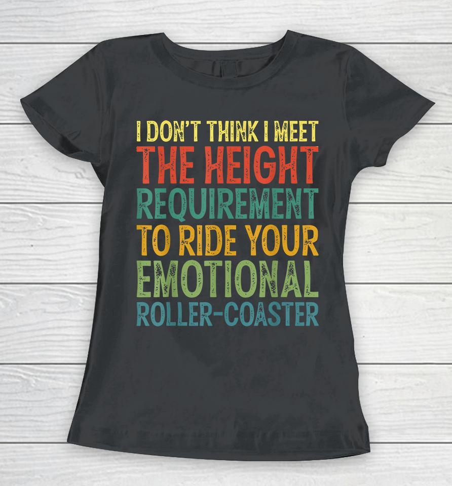 I Don't Think I Meet The Height Requirement To Ride Women T-Shirt