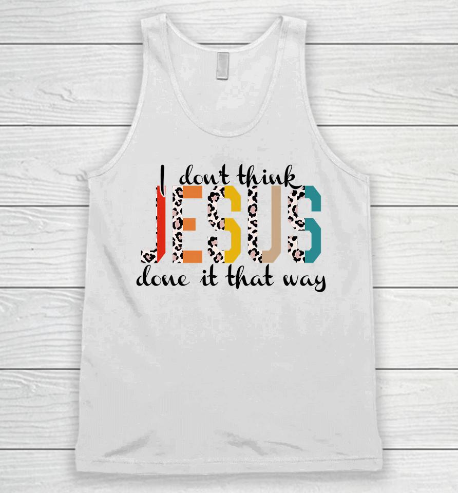 I Don't Think Jesus Done It That Way Leopard Unisex Tank Top