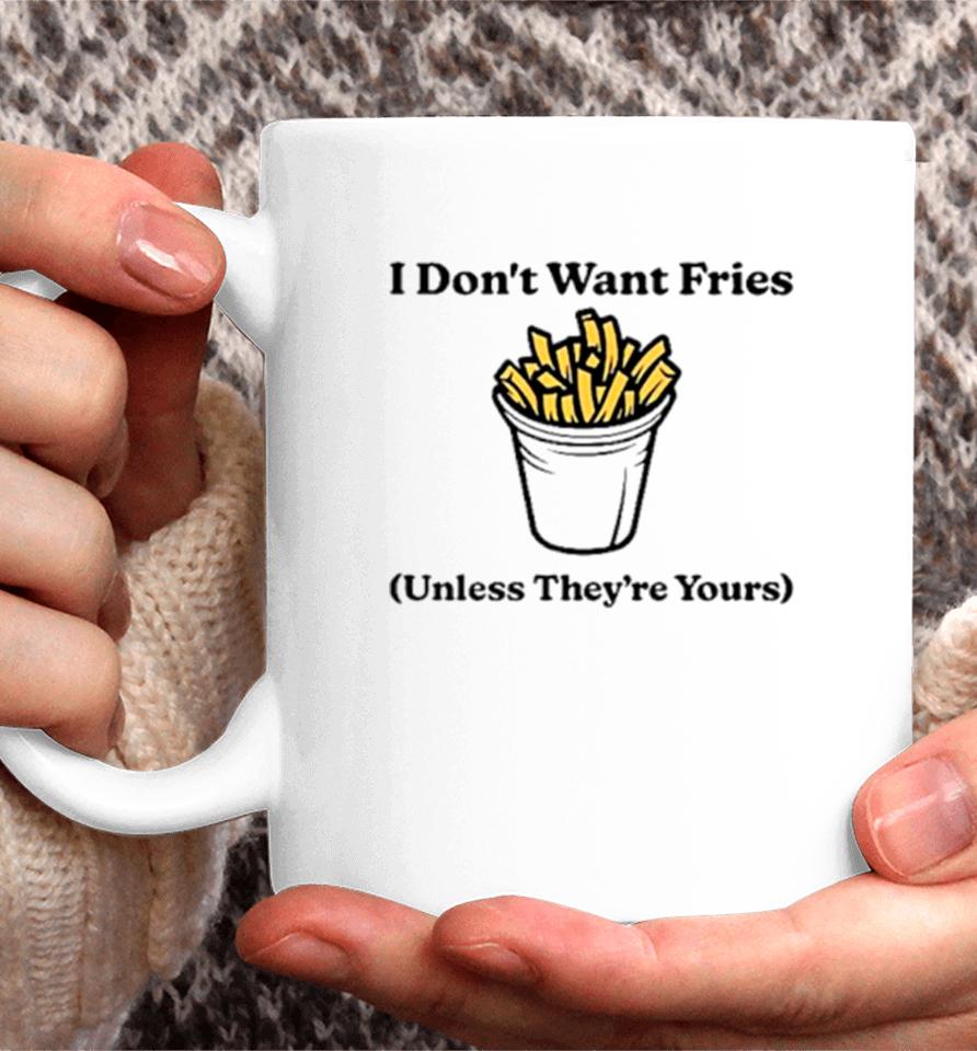 I Don’t Want Fries Unless They’re Yours Coffee Mug