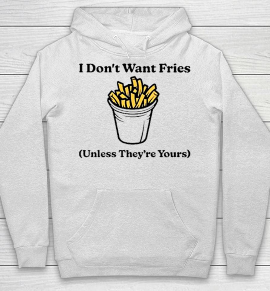 I Don’t Want Fries Unless They’re Yours Hoodie