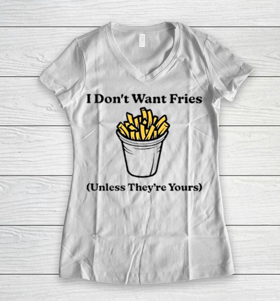 I Don’t Want Fries Unless They’re Yours Women V-Neck T-Shirt