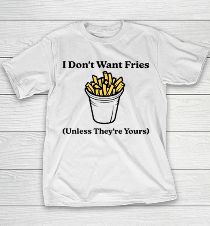 I Don’t Want Fries Unless They’re Yours Youth T-Shirt