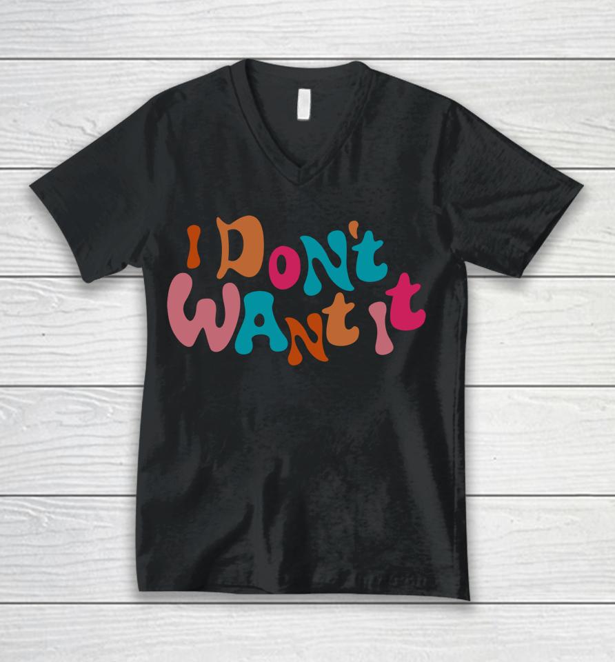 I Don't Want It Unisex V-Neck T-Shirt