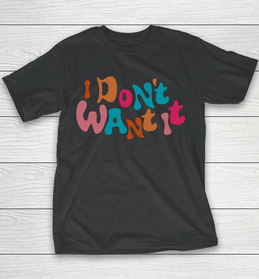 I Don't Want It Youth T-Shirt