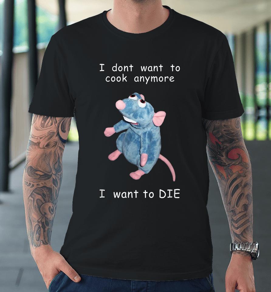 I Don't Want To Cook Anymore I Want To Die Mouse Premium T-Shirt