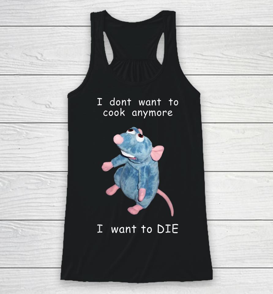 I Don't Want To Cook Anymore I Want To Die Mouse Racerback Tank