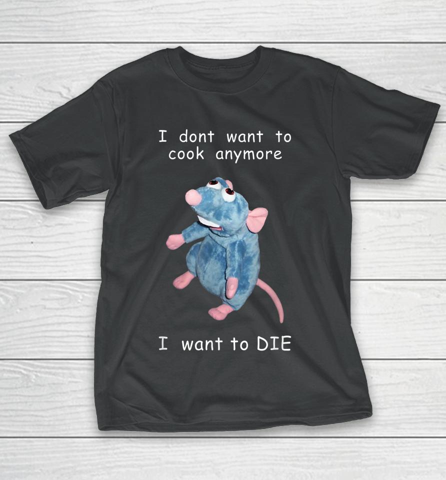 I Don't Want To Cook Anymore I Want To Die Mouse T-Shirt