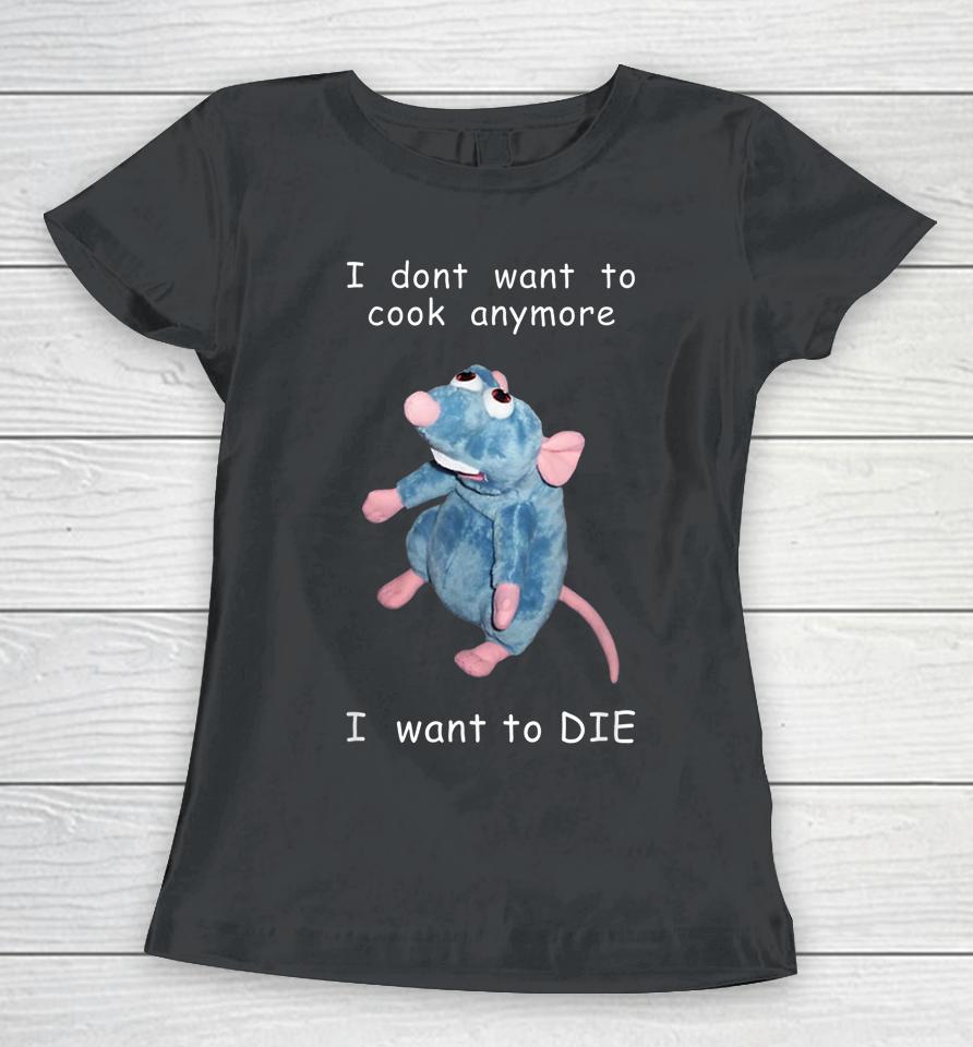 I Don't Want To Cook Anymore I Want To Die Mouse Women T-Shirt