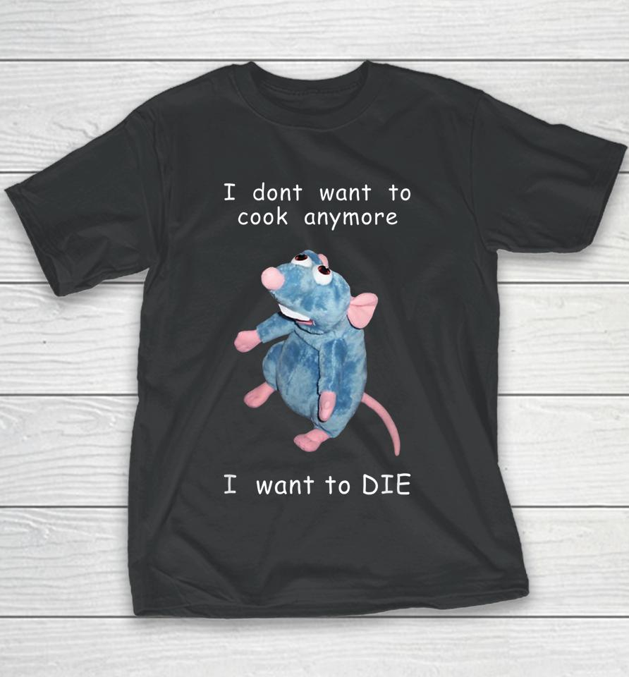 I Don't Want To Cook Anymore I Want To Die Mouse Youth T-Shirt