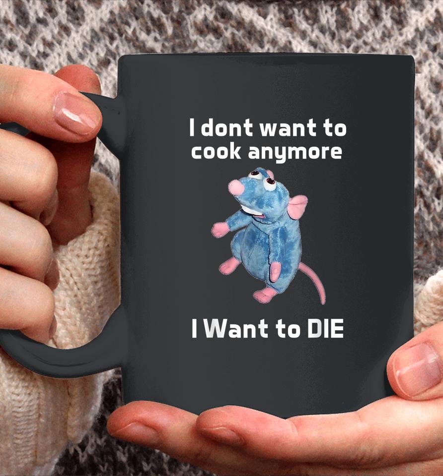 I Don't Want To Cook Anymore I Want To Die Coffee Mug