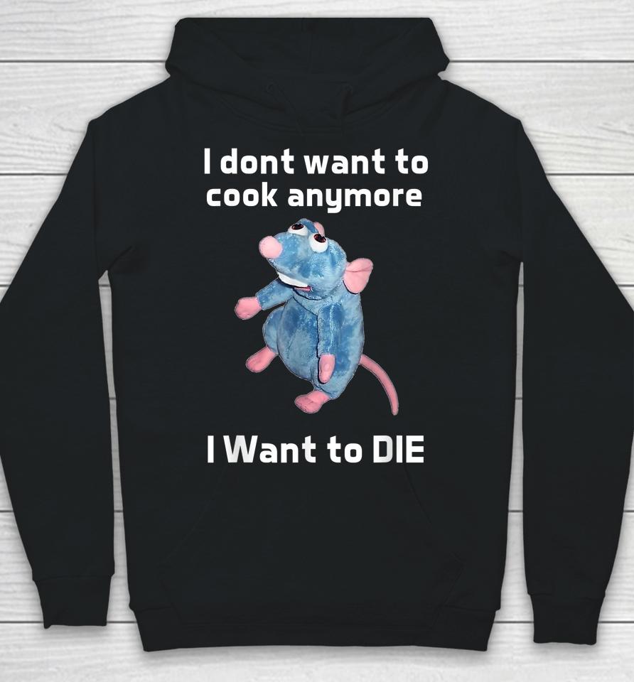 I Don't Want To Cook Anymore I Want To Die Hoodie